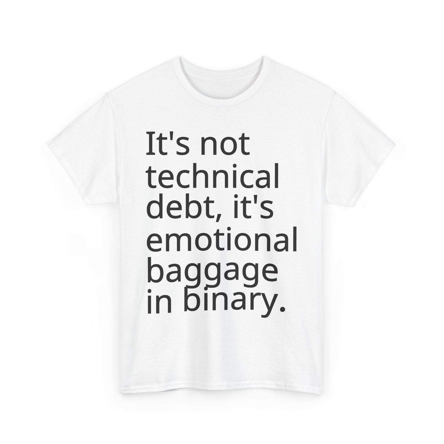 Funny Tech Quote Unisex Heavy Cotton Tee - "It's Not Technical Debt, It's Emotional Baggage in Binary"